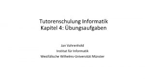 Tutorenschulung Informatik Kapitel 4 bungsaufgaben Jan Vahrenhold Institut