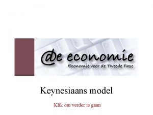 Keynesiaans model Klik om verder te gaan Hoe