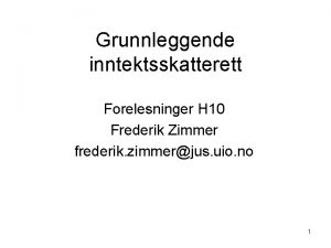 Grunnleggende inntektsskatterett Forelesninger H 10 Frederik Zimmer frederik