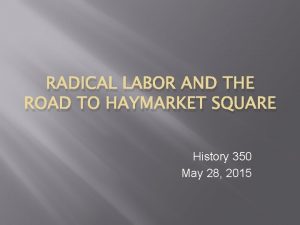 RADICAL LABOR AND THE ROAD TO HAYMARKET SQUARE