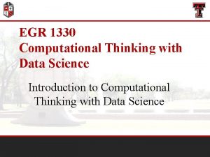 EGR 1330 Computational Thinking with Data Science Introduction