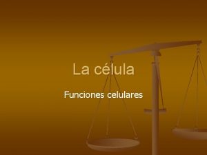 La clula Funciones celulares Funciones de nutricin celulares