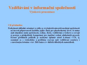 Vzdlvn v informan spolenosti Vukov prezentace Cl pedmtu