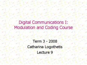 Digital Communications I Modulation and Coding Course Term