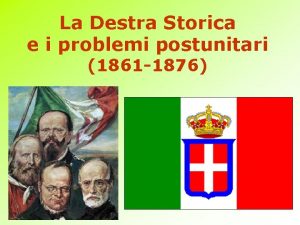 La Destra Storica e i problemi postunitari 1861