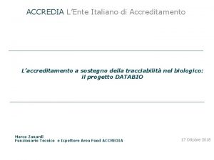 ACCREDIA LEnte Italiano di Accreditamento Laccreditamento a sostegno