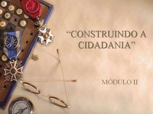 CONSTRUINDO A CIDADANIA MDULO II Mdulo II Ementa