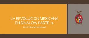 LA REVOLUCION MEXICANA EN SINALOA PARTE 1 HISTORIA