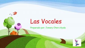 Las Vocales Preparado por Jomary Otero Ayala INTRODUCCION