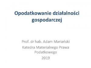 Opodatkowanie dziaalnoci gospodarczej Prof dr hab Adam Mariaski