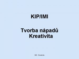 KIPIMI Tvorba npad Kreativita IMI Kreativita Kreativita Kreativita