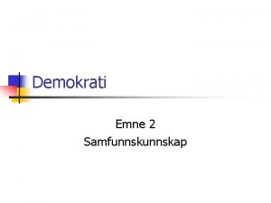 Demokrati Emne 2 Samfunnskap Grunnleggende prinsipper i demokratiet