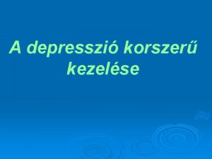 A depresszi korszer kezelse A depresszi diagnzisa A