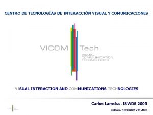 CENTRO DE TECNOLOGAS DE INTERACCIN VISUAL Y COMUNICACIONES
