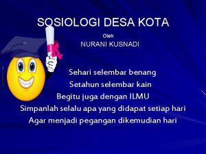 SOSIOLOGI DESA KOTA Oleh NURANI KUSNADI Sehari selembar