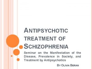 ANTIPSYCHOTIC TREATMENT OF SCHIZOPHRENIA Seminar on the Manifestation