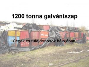 1200 tonna galvniszap Cgek s tulajdonosok hljban Cgek