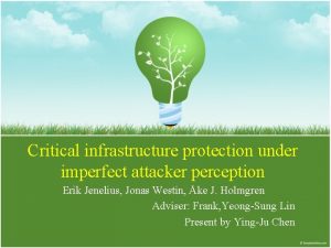 Critical infrastructure protection under imperfect attacker perception Erik