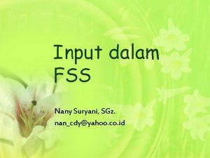 Input dalam FSS Nany Suryani SGz nancdyyahoo co