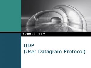 UDP User Datagram Protocol UDP LOGO v Protocol