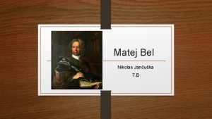 Matej Bel Nikolas Januka 7 B Matej Bel