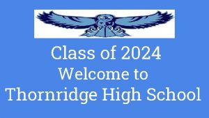 Class of 2024 Welcome to Thornridge High School