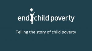 Telling the story of child poverty End Child