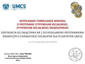 WYPENIANIE FORMULARZA WNIOSKU O PRZYZNANIE STYPENDIUM SOCJALNEGO STYPENDIUM