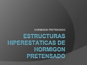 HORMIGON PRETENSADO ESTRUCTURAS HIPERESTATICAS DE HORMIGON PRETENSADO Generalidades