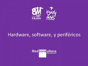 Hardware software y perifricos El Hardware Parte fsica