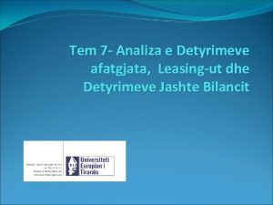 Tem 7 Analiza e Detyrimeve afatgjata Leasingut dhe