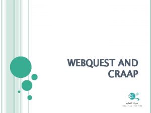WEBQUEST AND CRAAP WHAT IS WEBQUEST http www