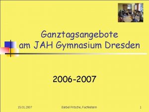 Ganztagsangebote am JAH Gymnasium Dresden 2006 2007 15