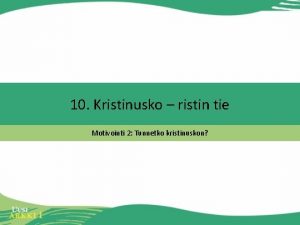 10 Kristinusko ristin tie Motivointi 2 Tunnetko kristinuskon