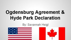 Ogdensburg Agreement Hyde Park Declaration By Savannah Heigl