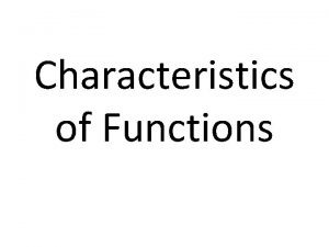 Characteristics of Functions Domain Range Domain all xvalues