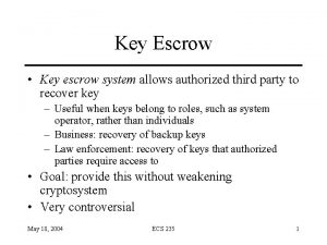 Key Escrow Key escrow system allows authorized third