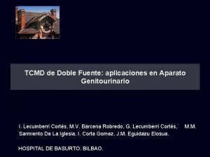 TCMD de Doble Fuente aplicaciones en Aparato Genitourinario