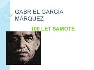 GABRIEL GARCA MRQUEZ 100 LET SAMOTE O pisatelju