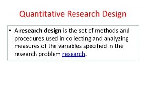 Quantitative Research Design A research design is the