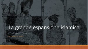 La grande espansione islamica CORSO DI STORIA 2