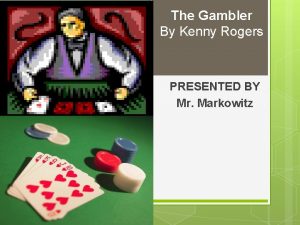 The Gambler By Kenny Rogers PRESENTED BY Mr