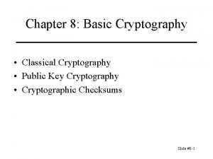 Chapter 8 Basic Cryptography Classical Cryptography Public Key