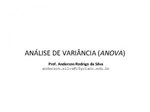 ANLISE DE VARI NCIA ANOVA Prof Anderson Rodrigo