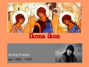 Ikona ikon Andrej Rublev asi 1360 1430 Poznmky