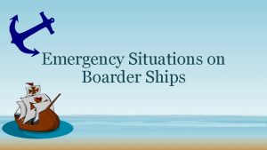 Emergency Situations on Boarder Ships An emergency situation