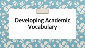 Developing Academic Vocabulary Academic Vocabulary For example Words