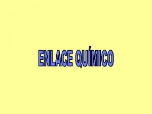 ENLACE QUMICO Solo los gases nobles se presentan