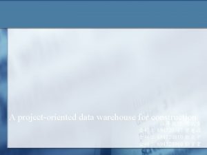 A projectoriented data warehouse for construction 694520007 694520010
