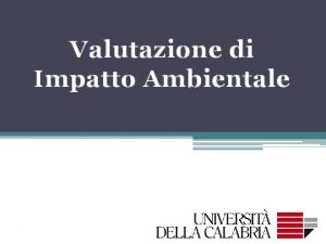 Valutazione di Impatto Ambientale Introduzione V I A